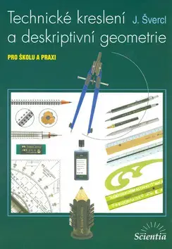 Pre vysoké školy Technické kreslení a deskriptivní geometrie - J. Švercl