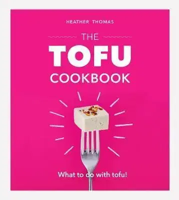 Vegetariánska kuchyňa The Tofu Cookbook - Heather Thomasová