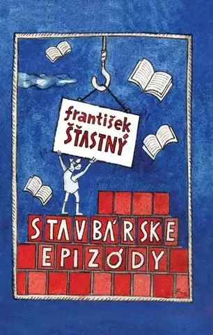 Architektúra Stavbárske epizódy - František Šťastný
