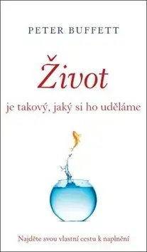 Biznis a kariéra Život je takový, jaký si ho uděláme - Peter Buffett