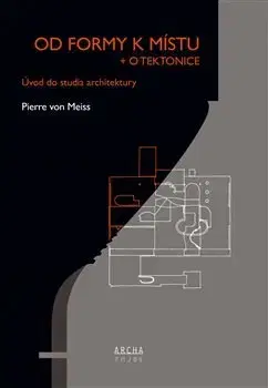 Architektúra Od formy k místu + o tektonice - Pierre von Meiss