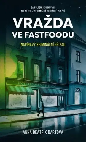 Detektívky, trilery, horory Vražda ve fastfoodu - Anna Beatrix Bártová