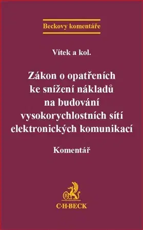 Právo ČR Zákon o opatřeních ke snížení nákladů na budování vysokorychlostních sítí elektronických komunikací - Kolektív autorov,Jindřich Vítek