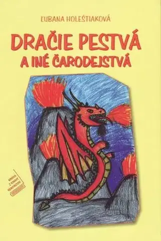 Básničky a hádanky pre deti Dračie pestvá a iné čarodejstvá - Ľubana Holeštiaková