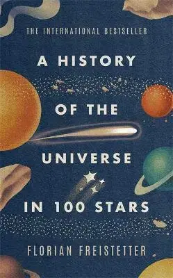 Astronómia, vesmír, fyzika History of the Universe in 100 Stars - Florian Freistetter