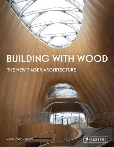 Architektúra Building With Wood - Agata Toromanoff