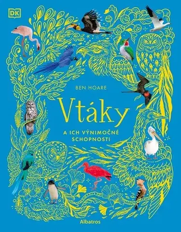 Príroda Vtáky a ich výnimočné schopnosti - Ben Hoare,Jana Brožíková