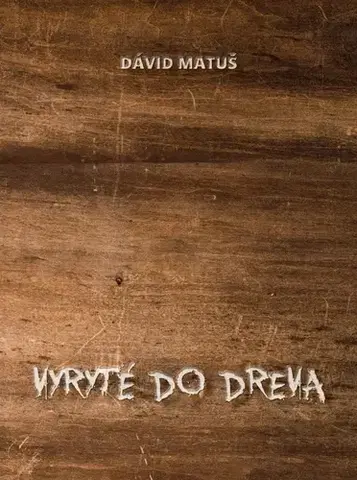 Slovenská poézia Vyryté do dreva - Dávid Matuš
