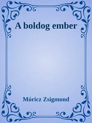 Svetová beletria A boldog ember - Zsigmond Móricz