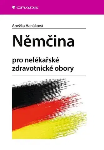 Jazykové učebnice - ostatné Němčina pro nelékařské zdravotnické obory - Anežka Hanáková