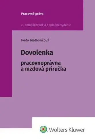 Pracovné právo Dovolenka - Pracovnoprávna a mzdová príručka, 2. vydanie - Iveta Matlovičová