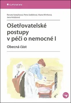 Ošetrovateľstvo, opatrovateľstvo Ošetřovatelské postupy v péči o nemocné I. - Kolektív autorov