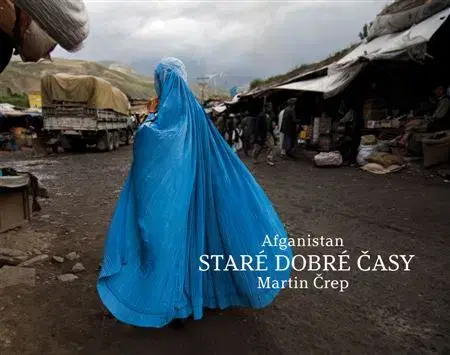 Obrazové publikácie Afganistan STARE DOBRÉ ČASY - Martin Črep