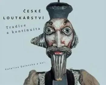 Divadlo - teória, história,... České loutkářství - Kateřina Dolenská,Kolektív autorov