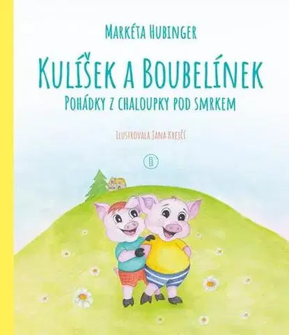 Rozprávky Kulíšek a Boubelínek: Pohádky z chaloupky pod smrkem - Markéta Hubinger