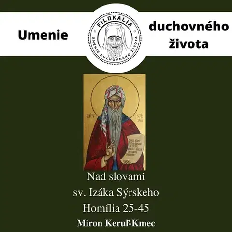 Duchovný rozvoj FILOKALIA s.r.o. Nad slovami sv. Izáka Sýrskeho - Homília 25 – 45