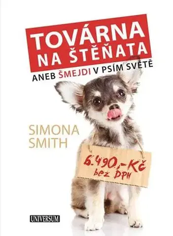 Zvieratá, chovateľstvo, lov Továrna na štěňata - Šmejdi v psím světě - Simona Smith