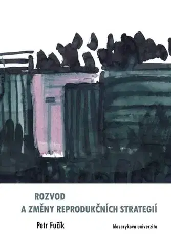 Pre vysoké školy Rozvod a změny reprodukčních strategií - Petr Fučík