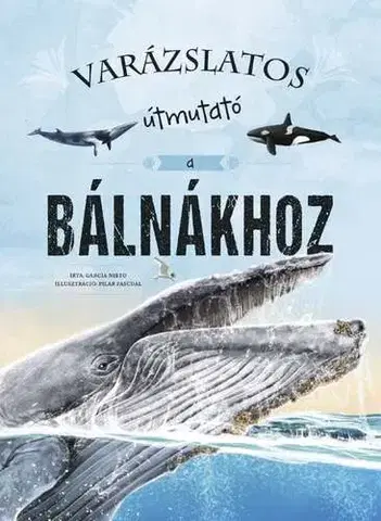 Príroda Varázslatos útmutató a bálnákhoz - Garcia Eliseo,György Rusznák