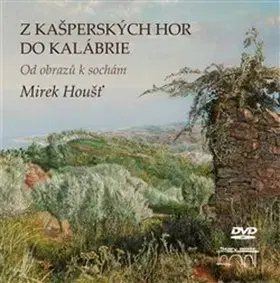 Maliarstvo, grafika Z Kašperských Hor do Kalábrie - Mirek Houšť