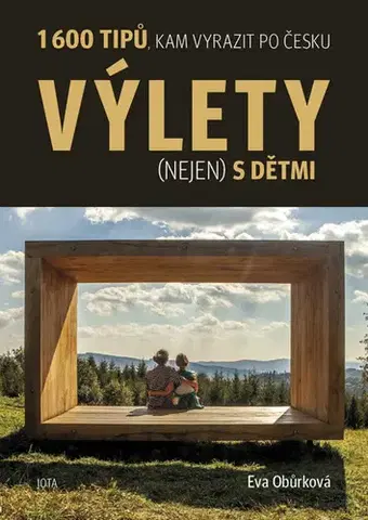 Slovensko a Česká republika Výlety (nejen) s dětmi - 1600 tipů, kam vyrazit po Česku - Eva Obůrková