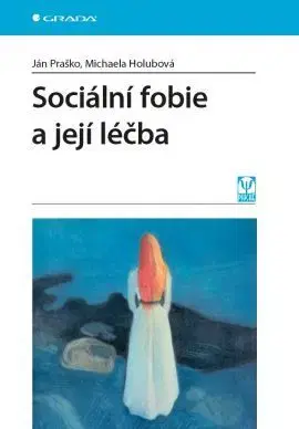 Psychiatria a psychológia Sociální fobie a její léčba - Michaela Holubová,Ján Praško
