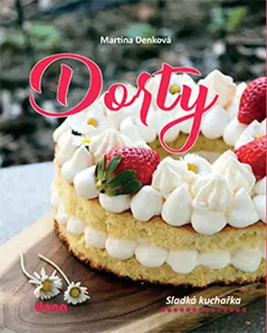 Sladká kuchyňa Dorty: Sladká kuchařka - Martina Denková