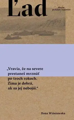 Fejtóny, rozhovory, reportáže Ľad - Ilona Wiśniewska,Slavomír Bachura