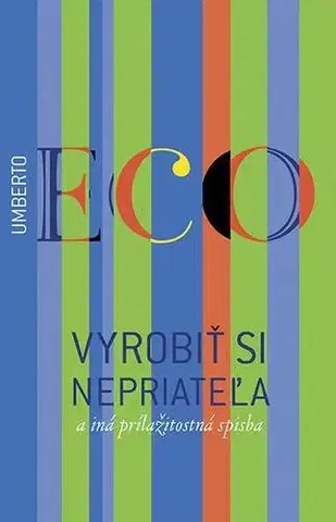 Eseje, úvahy, štúdie Vyrobiť si nepriateľa a iné príležitostné písačky - Umberto Eco,Stanislav Vallo