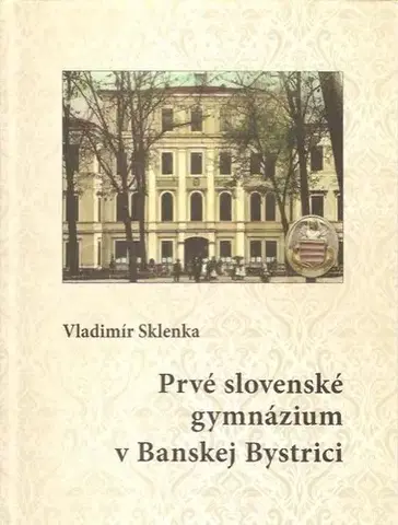 Slovenské a české dejiny Prvé slovenské gymnázium v Banskej Bystrici - Vladimír Sklenka
