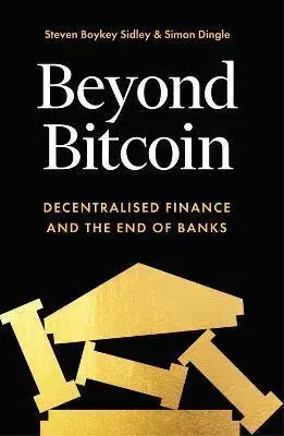 Financie, finančný trh, investovanie Beyond Bitcoin - Steven Boykey Sidley,Simon Dingle