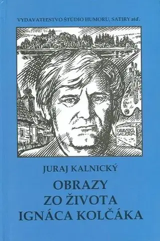 Biografie - ostatné Obrazy zo života Ignáca Kolčáka - Kalnický Juraj