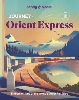 Európa Lonely Planet Journey Orient Express - Kolektív autorov