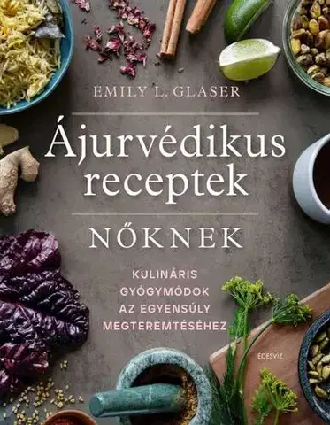 Alternatívna medicína - ostatné Ájurvédikus receptek nőknek - Emily L. Glaser
