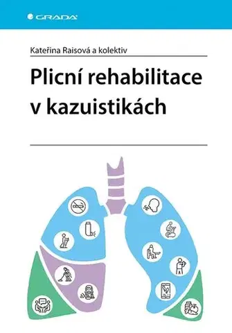 Medicína - ostatné Plicní rehabilitace v kazuistikách - Kateřina Raisová,Kolektív autorov