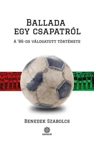 Futbal, hokej Ballada egy csapatról - A '86-os válogatott története - Szabolcs Benedek
