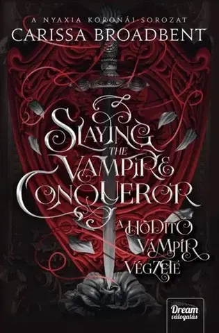 Sci-fi a fantasy Slaying the Vampire Conqueror - A hódító vámpír végzete - Carissa Broadbent