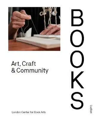 Umenie - ostatné Books: Art, Craft & Community - Ira Yonemura,London Centre for Book Arts,Simon Goode