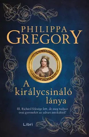 Historické romány A királycsináló lánya - Philippa Gregory