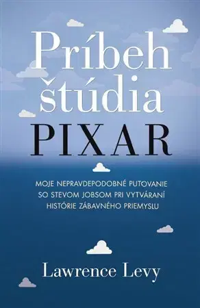 Podnikanie, obchod, predaj Príbeh štúdia Pixar - Lawrence Levy