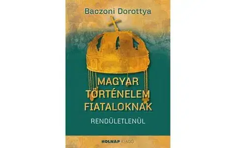 História Magyar történelem fiataloknak - Dorottya Baczoni