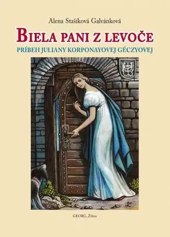 Biografie - ostatné Biela pani z Levoče - Alena Stašíková Galvánková