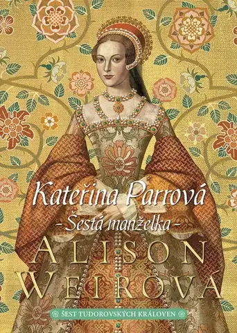 Historické romány Kateřina Parrová - Alison Weir