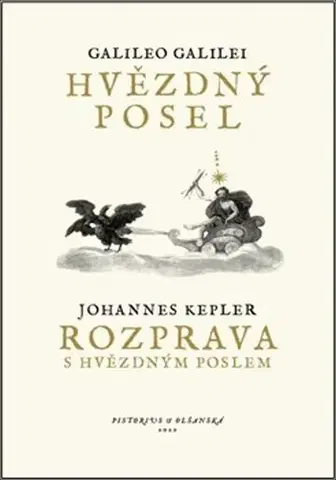 Astronómia, vesmír, fyzika Hvězdný posel, Rozprava s Hvězdným poslem, 2. vydání - Galileo Galilei,Johannes Kepler