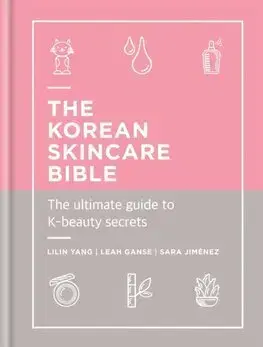 Krása, móda, kozmetika The Korean Skincare Bible - Lilin Yang,Leah Ganse,Sara Jimenez