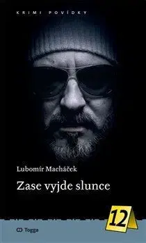 Detektívky, trilery, horory Zase vyjde slunce - Krimi povídky 12 - Lubomír Macháček