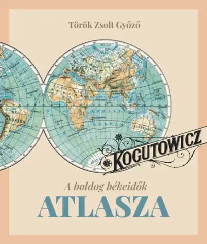 Osobnosti Kogutowitz - A boldog békeidők atlasza - Zsolt Győző Török