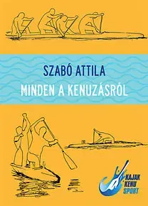 Šport - ostatné Mindent a kenuzásról (DVD melléklettel) - Attila Szabó