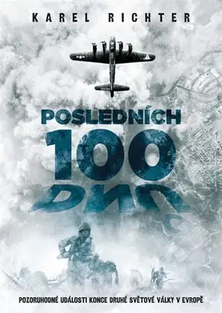 Druhá svetová vojna Posledních 100 dnů - Karel Richter