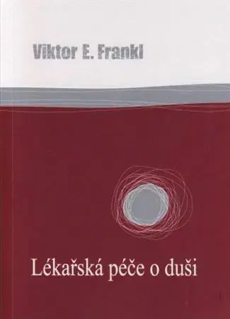 Psychológia, etika Lékařská péče o duši - Frankl Viktor E